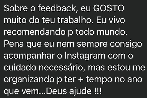 Cliente diz que gosta muito do trabalho e que vive recomendando para todo mundo.