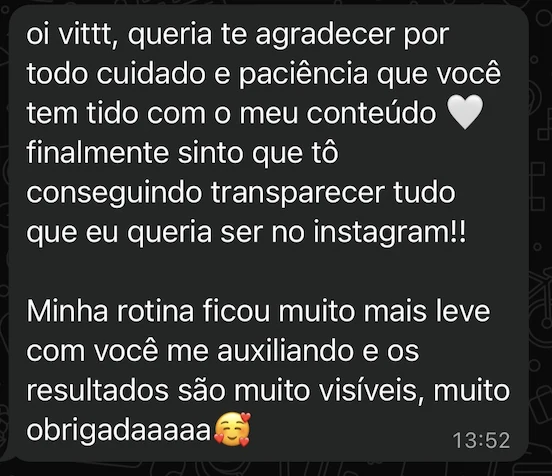 Cliente agradece e diz que finalmente sente que consegue transparecer no Instagram o que queria, com uma rotina mais leve e resultados visíveis.