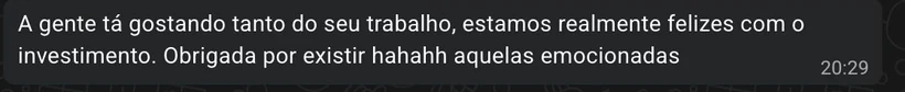 Cliente diz que a equipe está gostando muito do trabalho e feliz com o investimento.